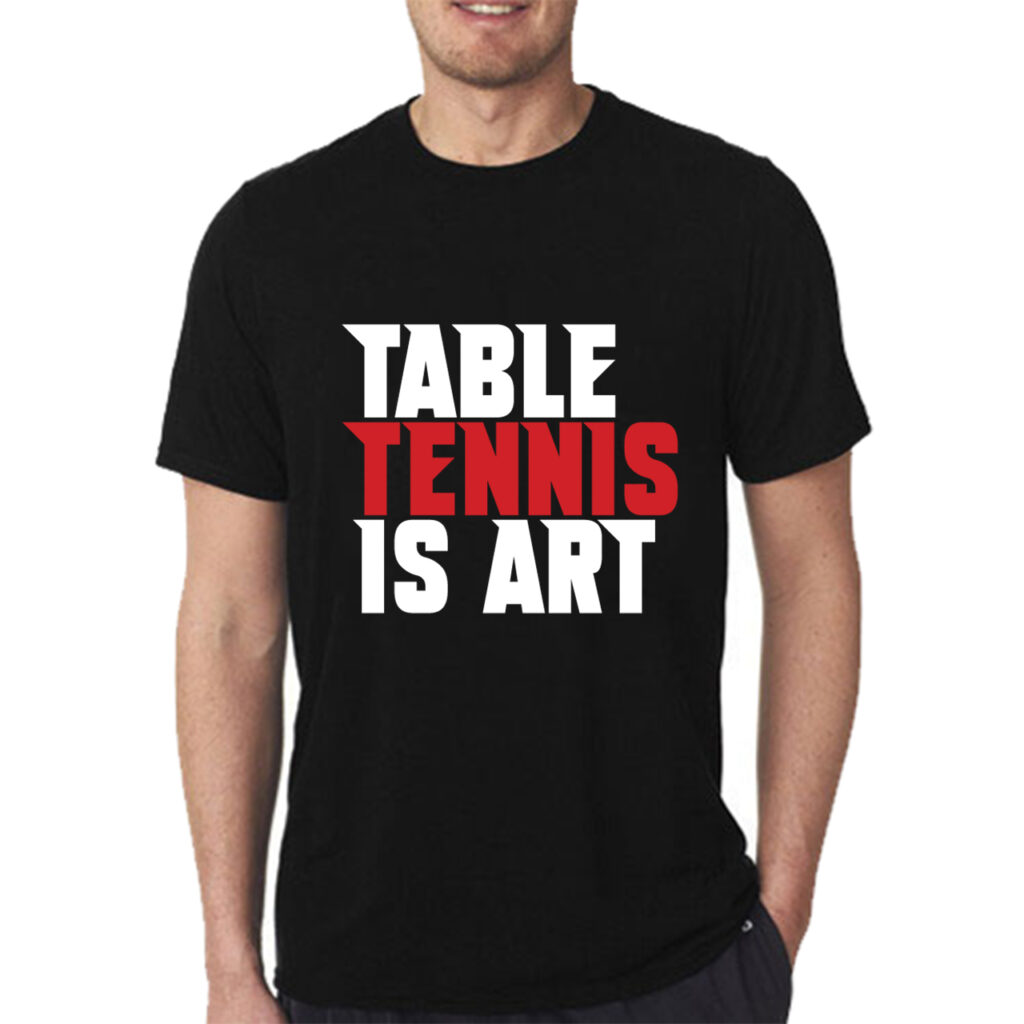 Table Tennis Is Art T- shirt