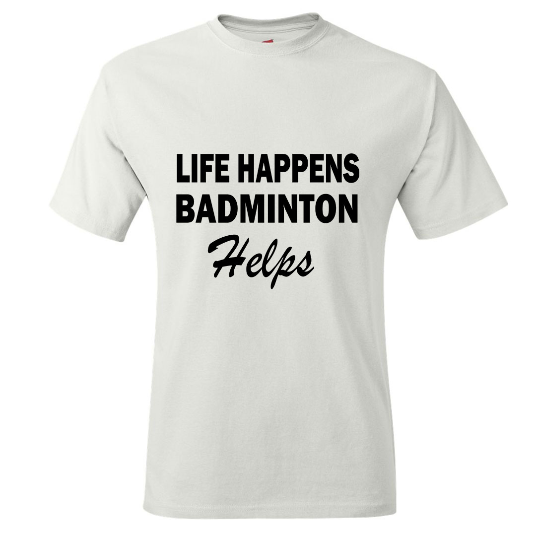 Life Happens Badminton T-shirt