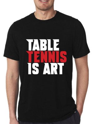 Table Tennis Is Art T- shirt