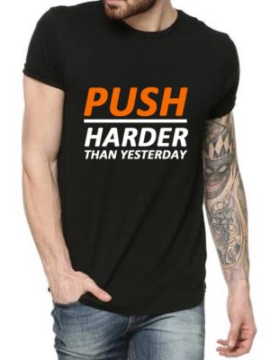 Push Harder Than Yesterday