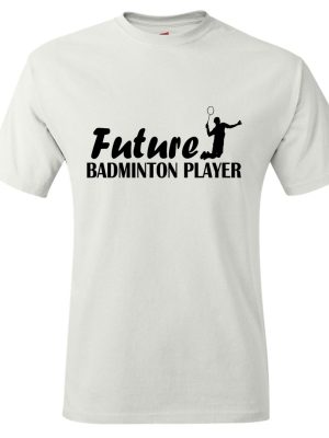 Future Badminton Player T-shirt